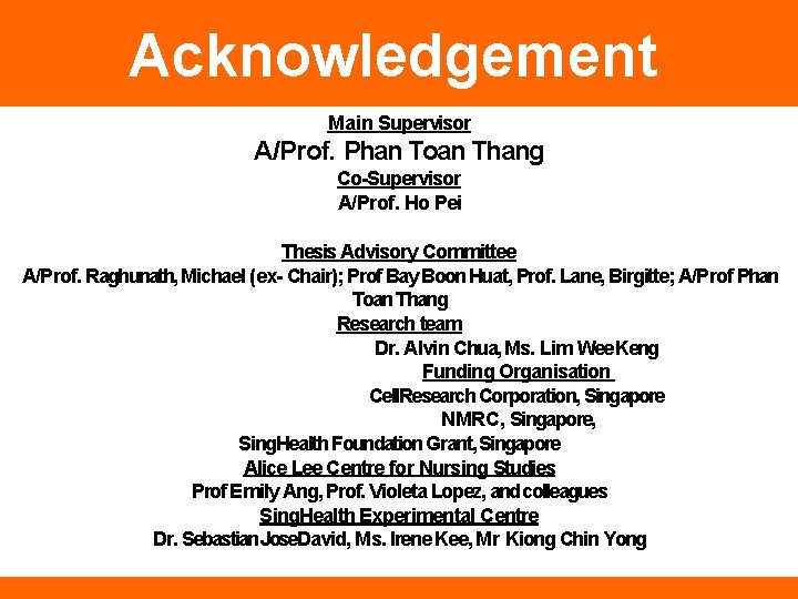Acknowledgement Main Supervisor A/Prof. Phan Toan Thang Co-Supervisor A/Prof. Ho Pei Thesis Advisory Committee