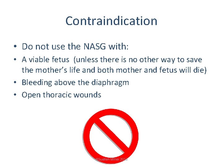 Contraindication • Do not use the NASG with: • A viable fetus (unless there