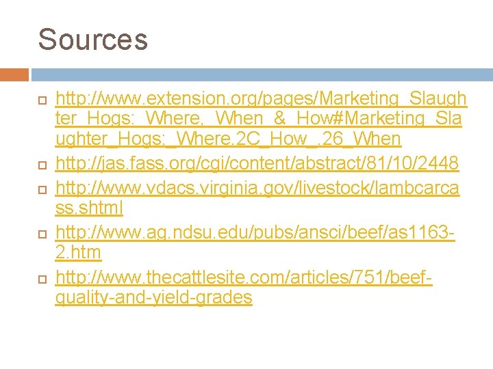 Sources http: //www. extension. org/pages/Marketing_Slaugh ter_Hogs: _Where, _When_&_How#Marketing_Sla ughter_Hogs: _Where. 2 C_How_. 26_When http: