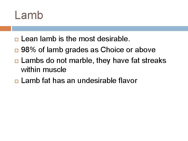 Lamb Lean lamb is the most desirable. 98% of lamb grades as Choice or