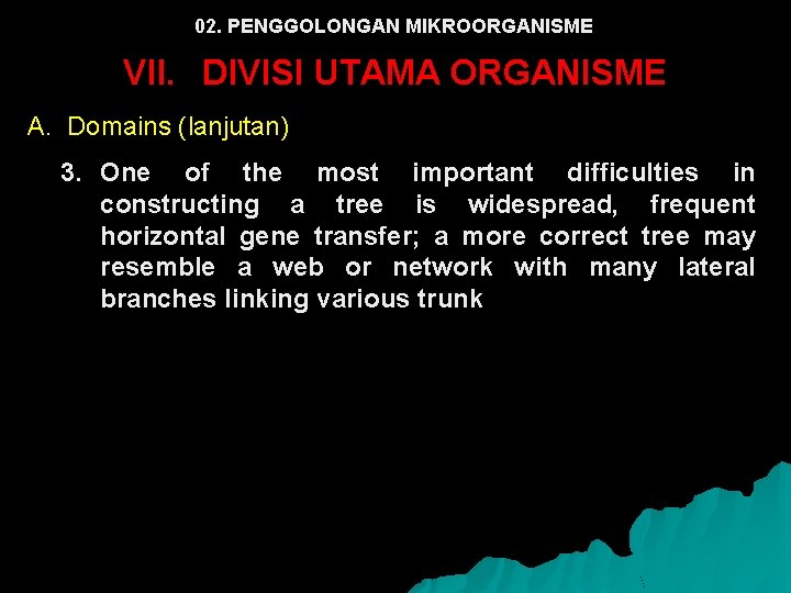 02. PENGGOLONGAN MIKROORGANISME VII. DIVISI UTAMA ORGANISME A. Domains (lanjutan) 3. One of the