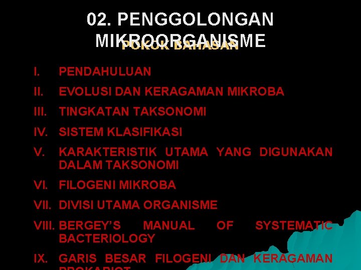 02. PENGGOLONGAN MIKROORGANISME POKOK BAHASAN I. PENDAHULUAN II. EVOLUSI DAN KERAGAMAN MIKROBA III. TINGKATAN