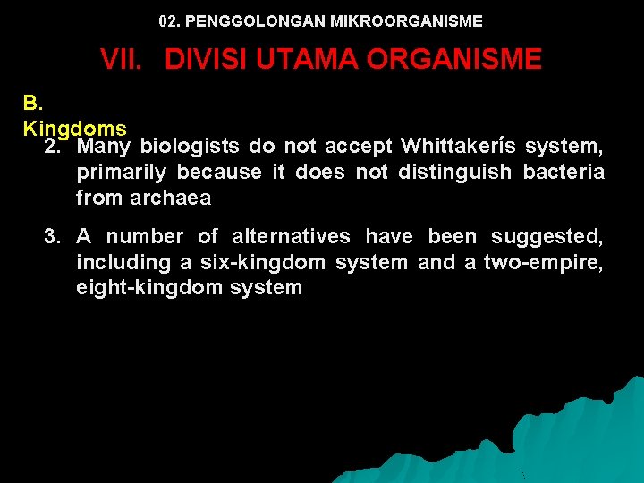 02. PENGGOLONGAN MIKROORGANISME VII. DIVISI UTAMA ORGANISME B. Kingdoms 2. Many biologists do not