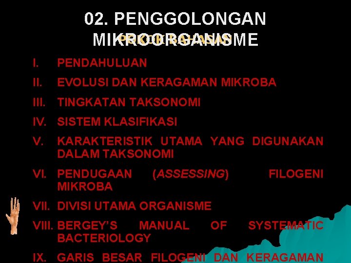 02. PENGGOLONGAN POKOK BAHASAN MIKROORGANISME I. PENDAHULUAN II. EVOLUSI DAN KERAGAMAN MIKROBA III. TINGKATAN