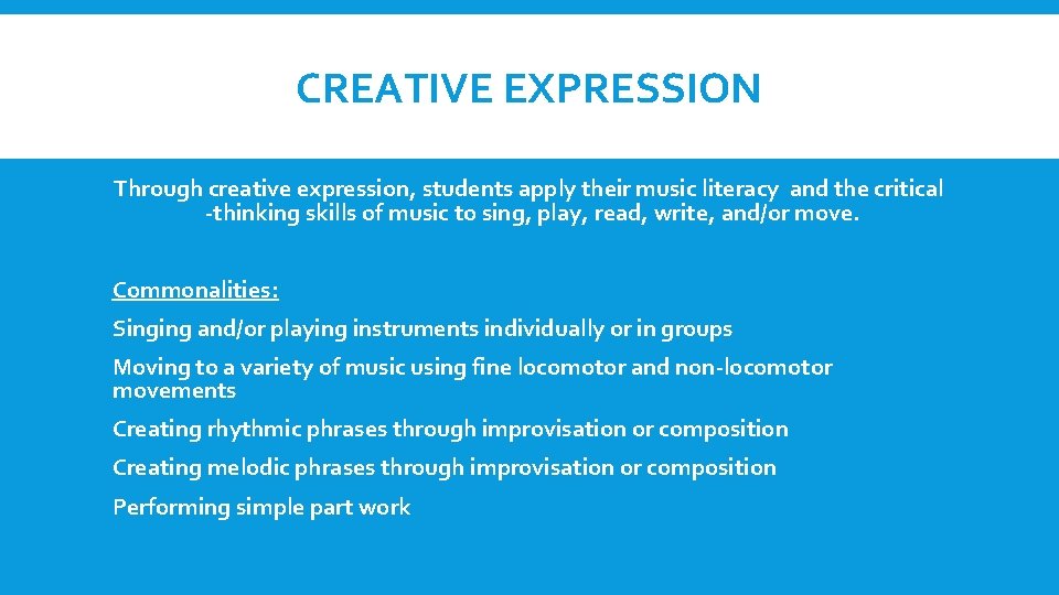 CREATIVE EXPRESSION Through creative expression, students apply their music literacy and the critical -thinking