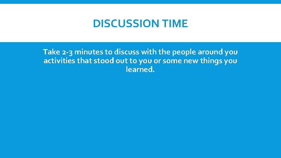 DISCUSSION TIME Take 2 -3 minutes to discuss with the people around you activities