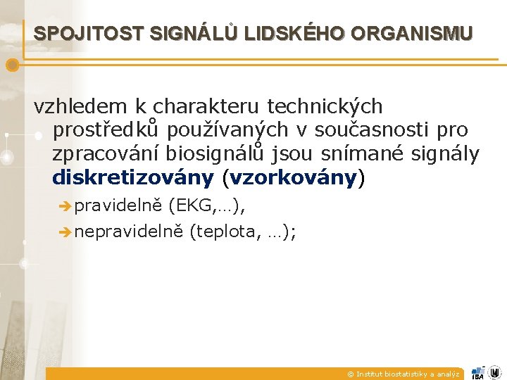 SPOJITOST SIGNÁLŮ LIDSKÉHO ORGANISMU vzhledem k charakteru technických prostředků používaných v současnosti pro zpracování