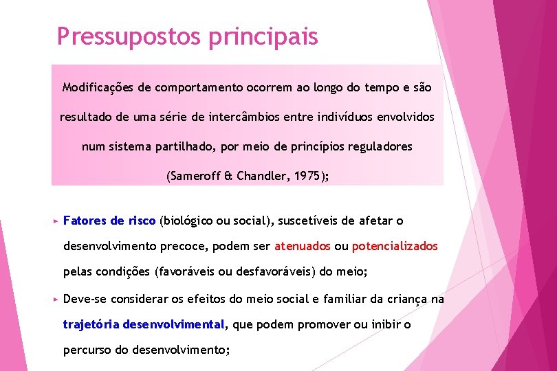 Pressupostos principais Modificações de comportamento ocorrem ao longo do tempo e são resultado de