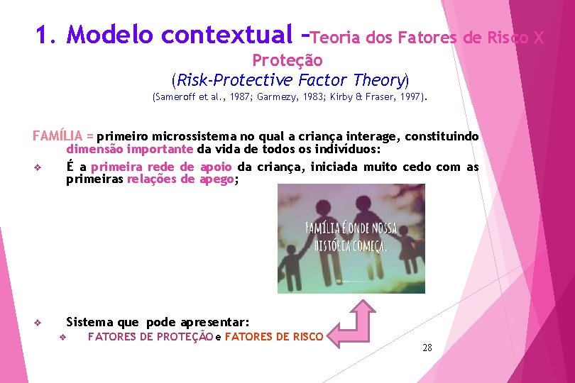 1. Modelo contextual –Teoria dos Fatores de Risco X Proteção (Risk-Protective Factor Theory) (Sameroff