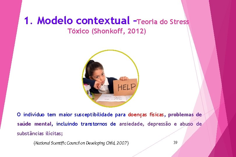 1. Modelo contextual –Teoria do Stress Tóxico (Shonkoff, 2012) O indivíduo tem maior susceptibilidade