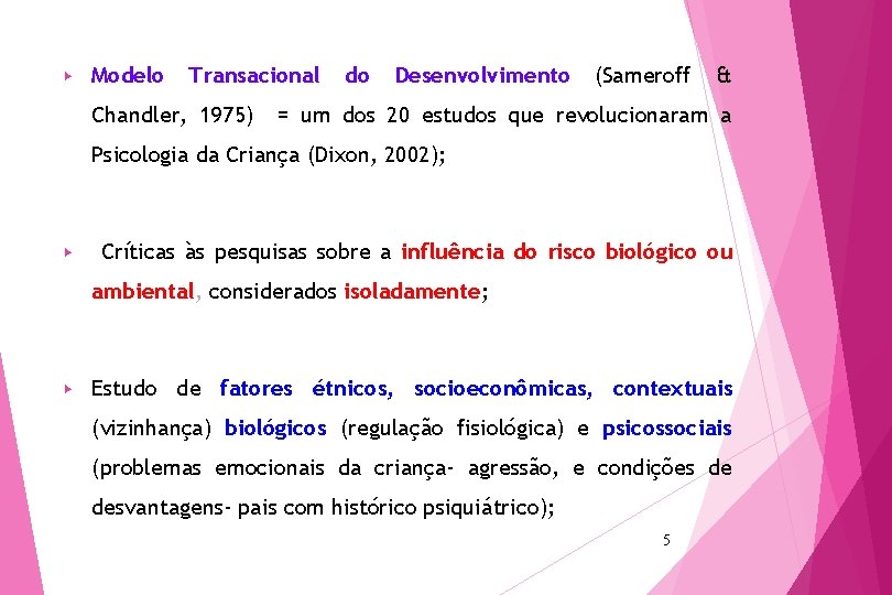 ▶ Modelo Transacional Chandler, 1975) do Desenvolvimento (Sameroff & = um dos 20 estudos