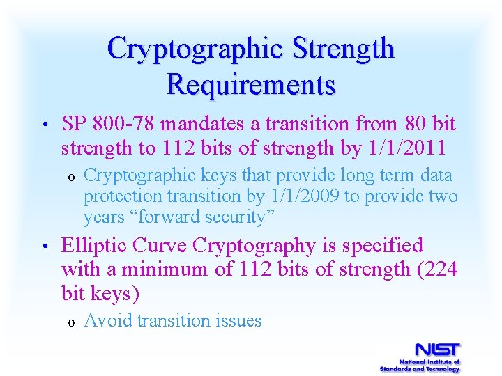 Cryptographic Strength Requirements • SP 800 -78 mandates a transition from 80 bit strength