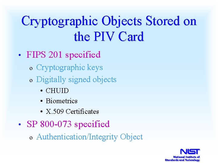 Cryptographic Objects Stored on the PIV Card • FIPS 201 specified o o Cryptographic