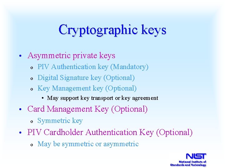 Cryptographic keys • Asymmetric private keys o o o PIV Authentication key (Mandatory) Digital