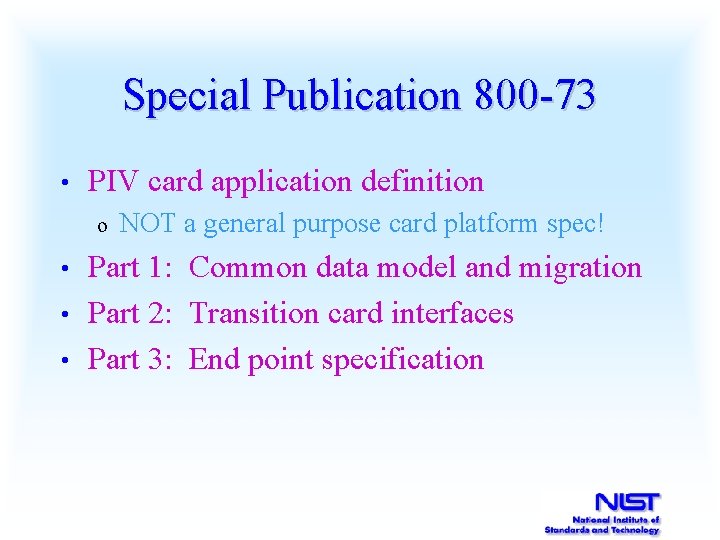 Special Publication 800 -73 • PIV card application definition o NOT a general purpose