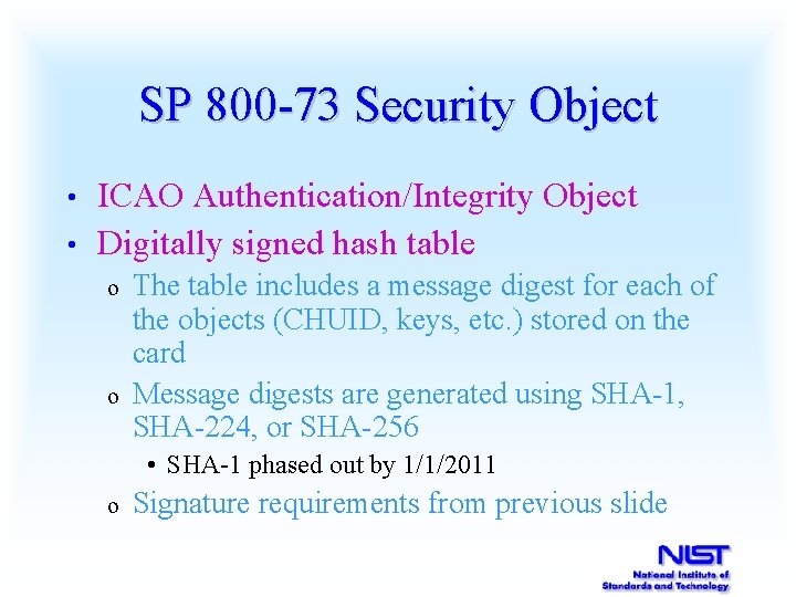 SP 800 -73 Security Object ICAO Authentication/Integrity Object • Digitally signed hash table •