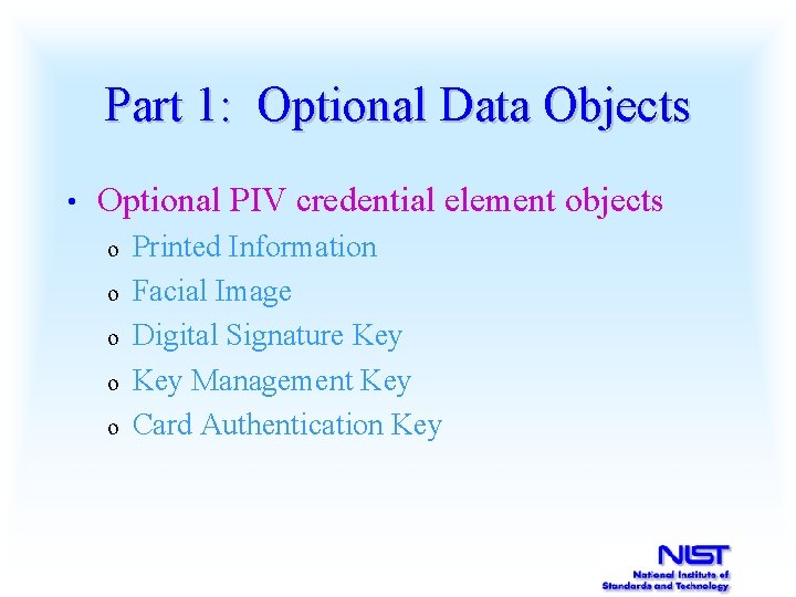 Part 1: Optional Data Objects • Optional PIV credential element objects o o o