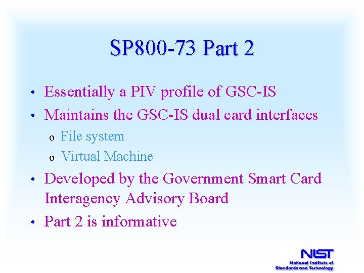 SP 800 -73 Part 2 Essentially a PIV profile of GSC-IS • Maintains the