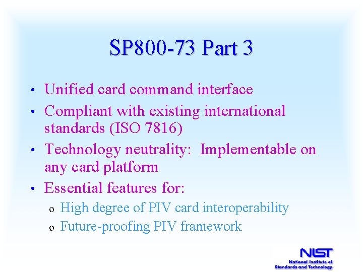 SP 800 -73 Part 3 Unified card command interface • Compliant with existing international