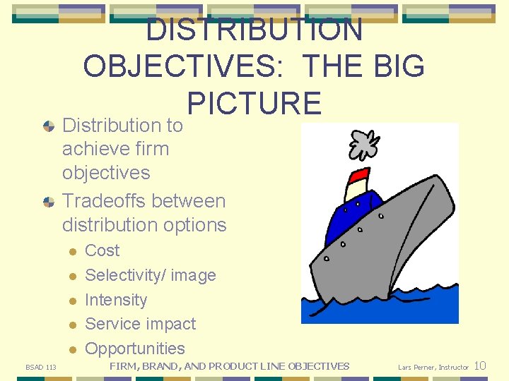 DISTRIBUTION OBJECTIVES: THE BIG PICTURE Distribution to achieve firm objectives Tradeoffs between distribution options