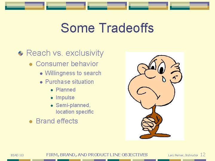 Some Tradeoffs Reach vs. exclusivity l Consumer behavior l l Willingness to search Purchase