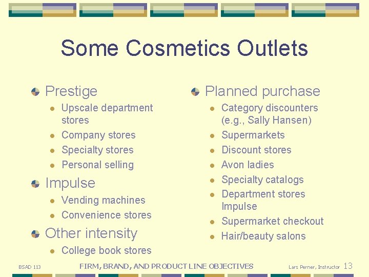 Some Cosmetics Outlets Prestige l l Upscale department stores Company stores Specialty stores Personal