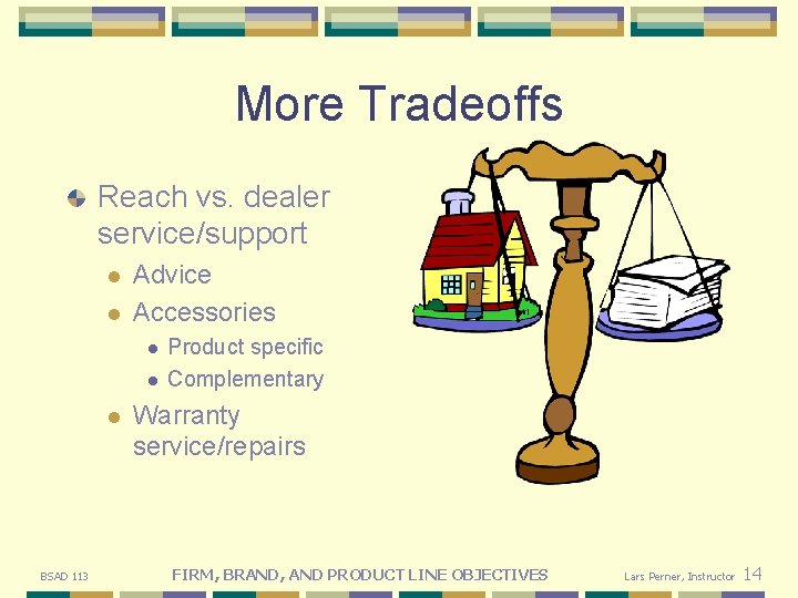 More Tradeoffs Reach vs. dealer service/support l l Advice Accessories l l l BSAD