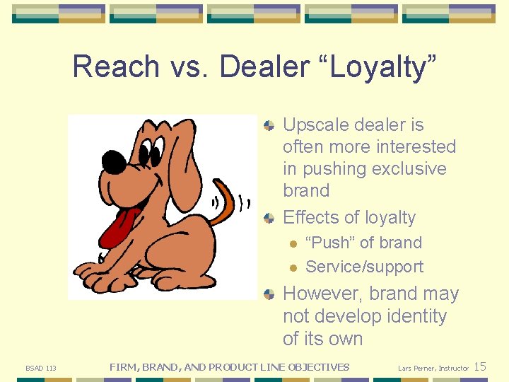 Reach vs. Dealer “Loyalty” Upscale dealer is often more interested in pushing exclusive brand