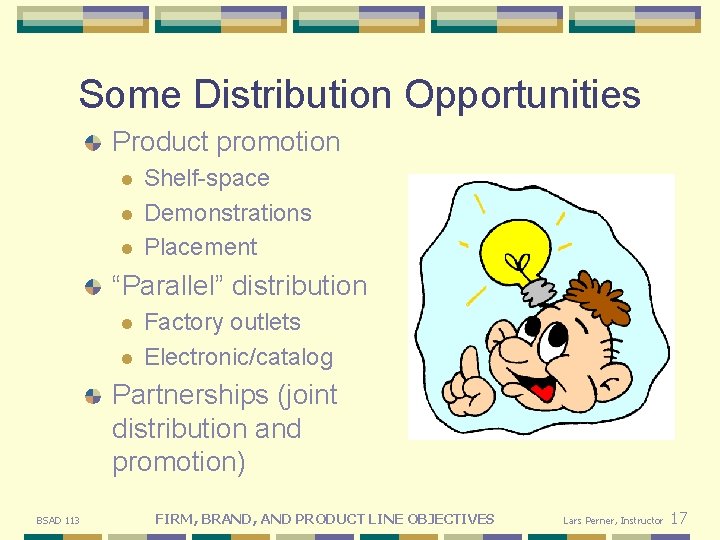 Some Distribution Opportunities Product promotion l l l Shelf-space Demonstrations Placement “Parallel” distribution l