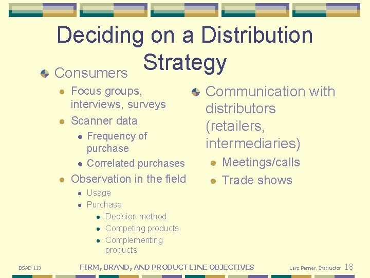 Deciding on a Distribution Strategy Consumers l l Focus groups, interviews, surveys Scanner data