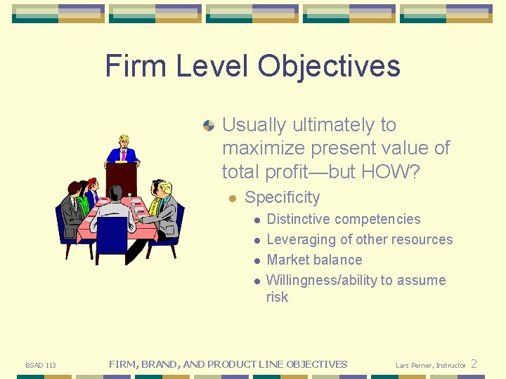 Firm Level Objectives Usually ultimately to maximize present value of total profit—but HOW? l