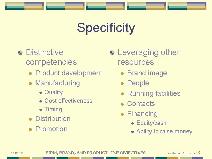 Specificity Distinctive competencies l l Product development Manufacturing l Quality Cost effectiveness Timing l