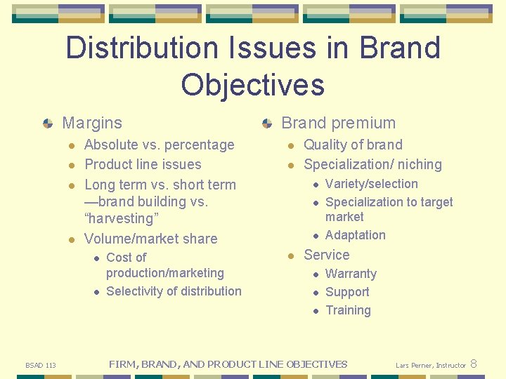 Distribution Issues in Brand Objectives Margins l l Absolute vs. percentage Product line issues