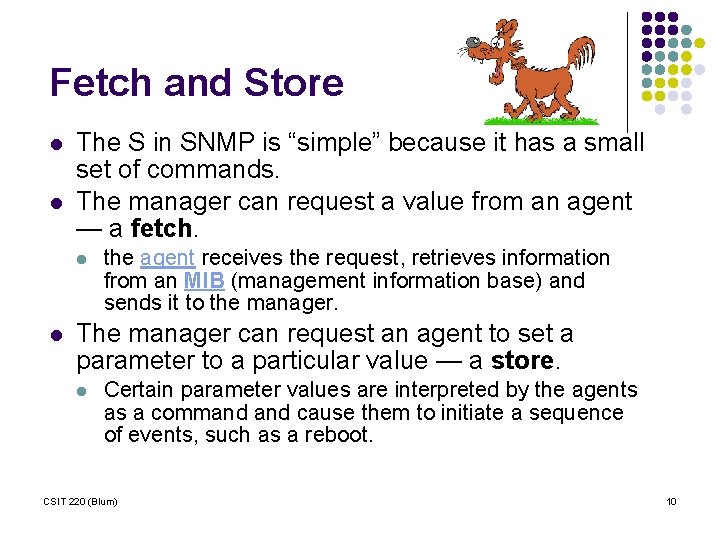 Fetch and Store l l The S in SNMP is “simple” because it has