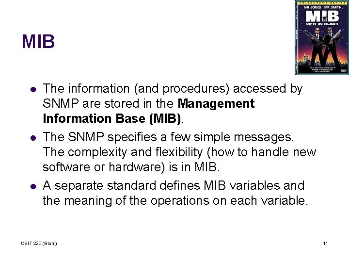 MIB l l l The information (and procedures) accessed by SNMP are stored in