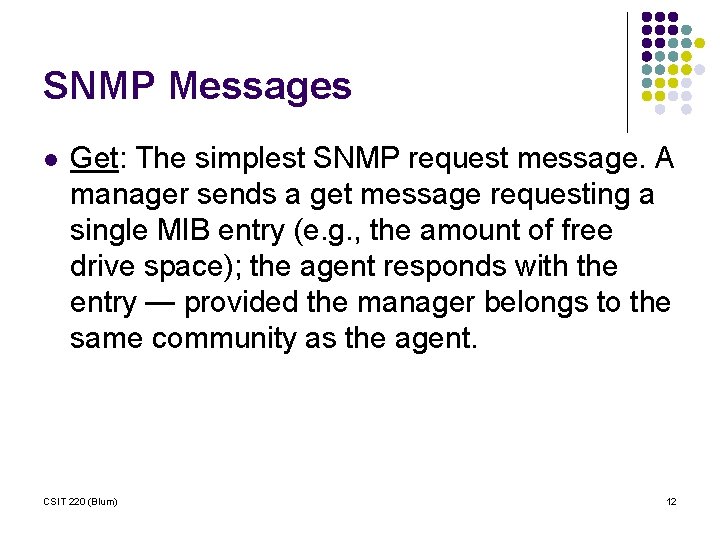 SNMP Messages l Get: The simplest SNMP request message. A manager sends a get