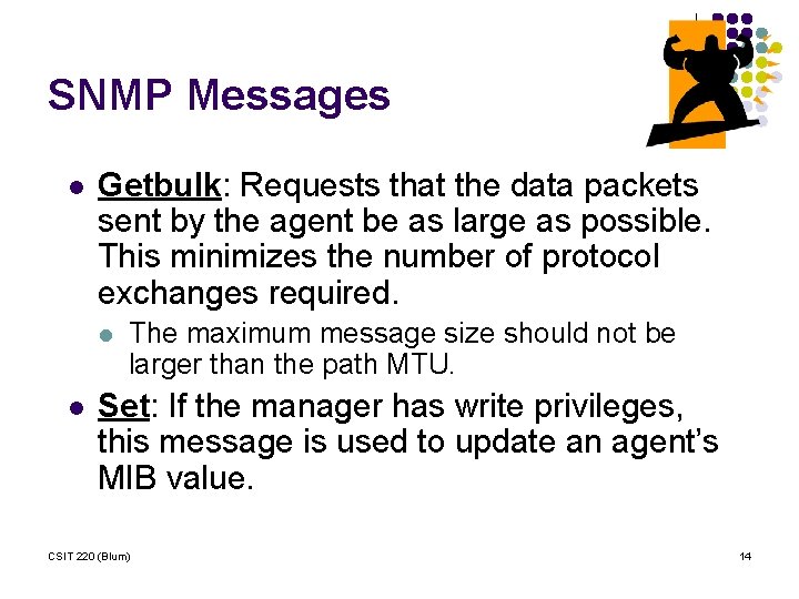 SNMP Messages l Getbulk: Requests that the data packets sent by the agent be