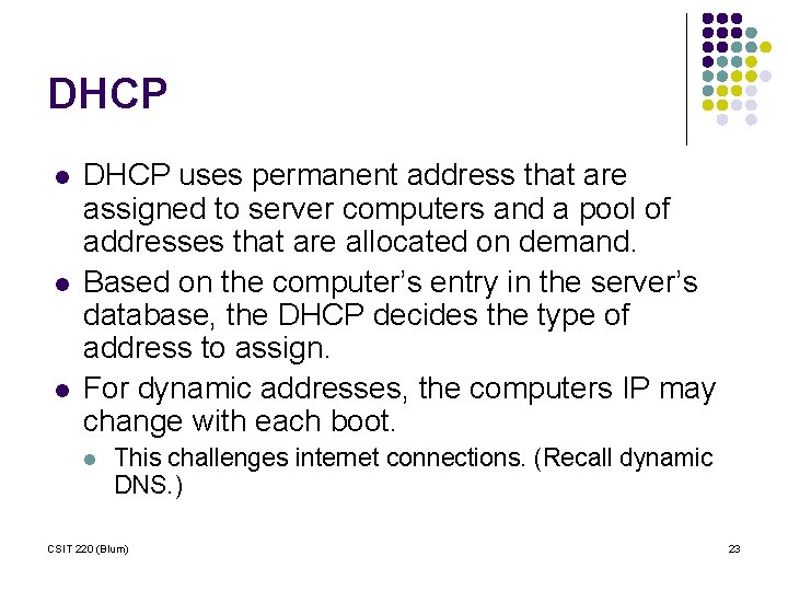 DHCP l l l DHCP uses permanent address that are assigned to server computers
