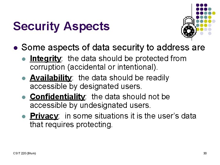 Security Aspects l Some aspects of data security to address are l l Integrity: