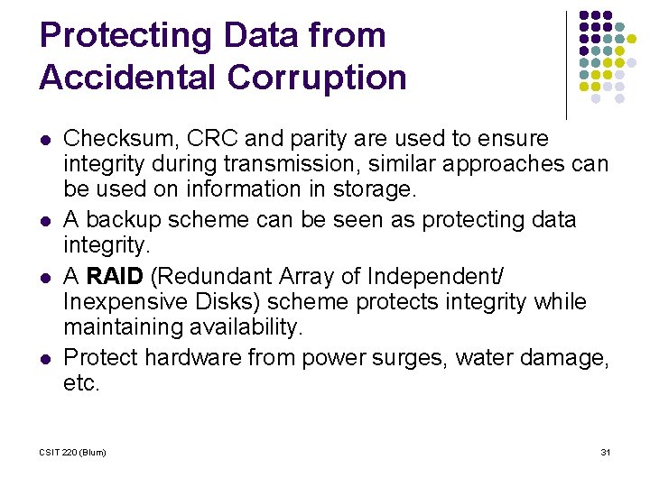 Protecting Data from Accidental Corruption l l Checksum, CRC and parity are used to