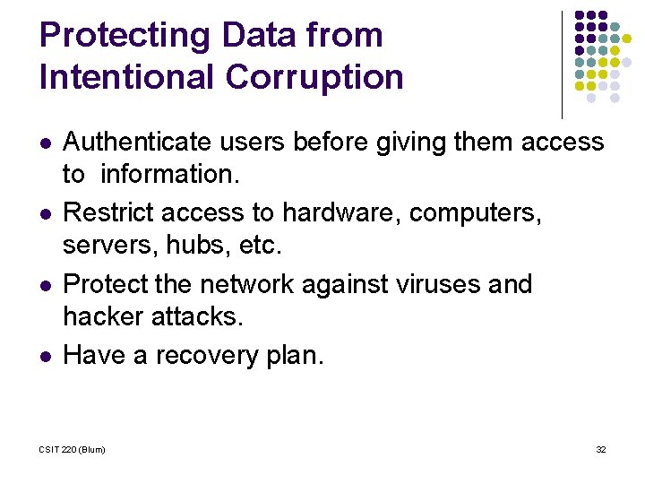 Protecting Data from Intentional Corruption l l Authenticate users before giving them access to
