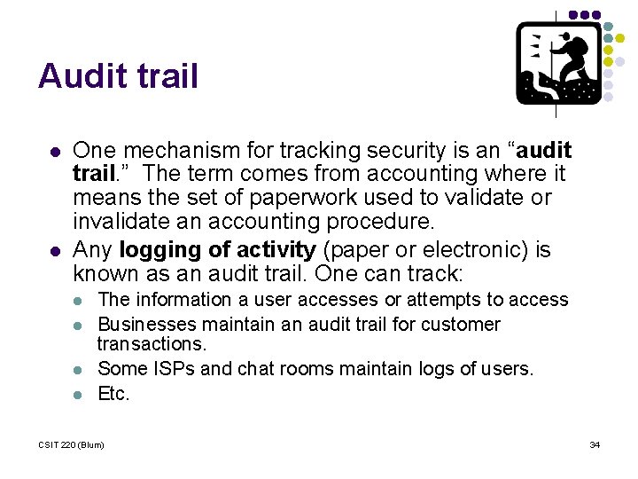 Audit trail l l One mechanism for tracking security is an “audit trail. ”