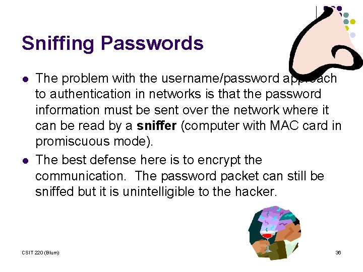 Sniffing Passwords l l The problem with the username/password approach to authentication in networks
