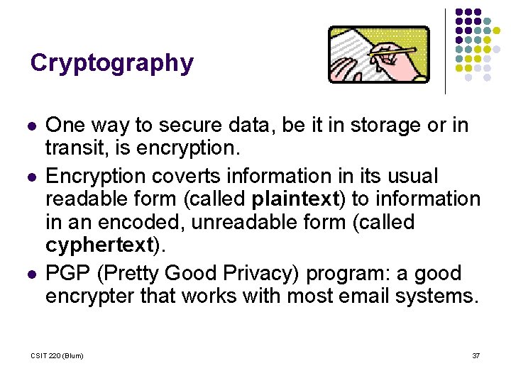 Cryptography l l l One way to secure data, be it in storage or