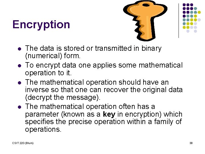 Encryption l l The data is stored or transmitted in binary (numerical) form. To
