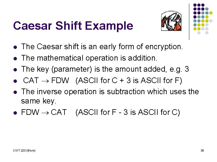 Caesar Shift Example l l l The Caesar shift is an early form of