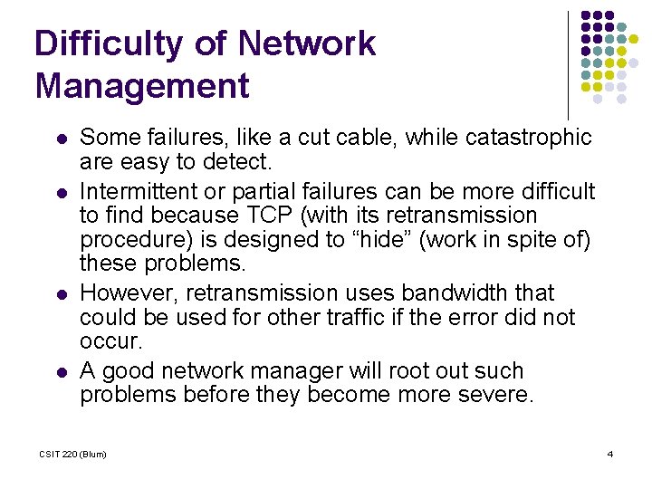 Difficulty of Network Management l l Some failures, like a cut cable, while catastrophic