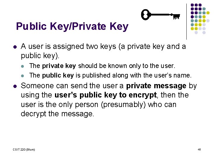 Public Key/Private Key l A user is assigned two keys (a private key and