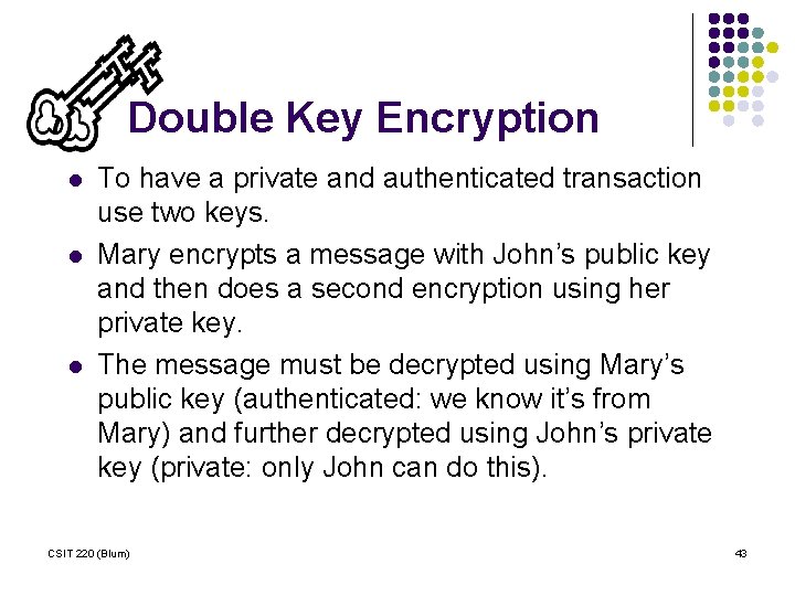Double Key Encryption l l l To have a private and authenticated transaction use