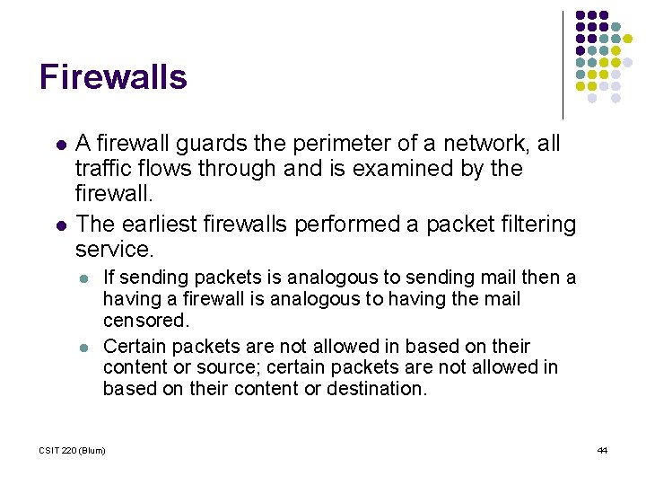 Firewalls l l A firewall guards the perimeter of a network, all traffic flows